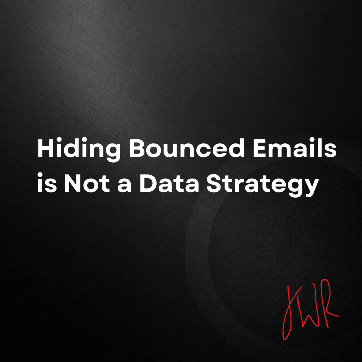 Hiding bounced emails is not a data strategy