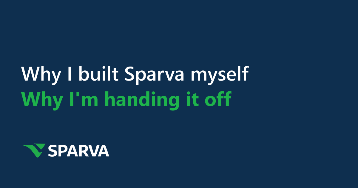 Why I built Sparva myself, why I'm handing it off